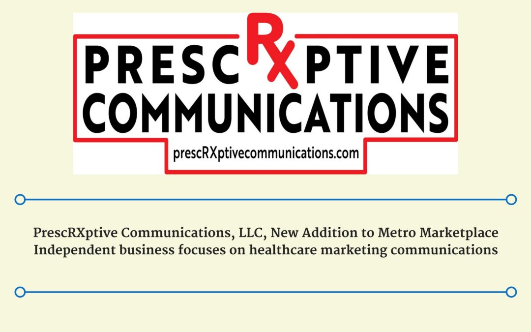 PrescRXptive Communications, LLC, New Addition to Metro Marketplace